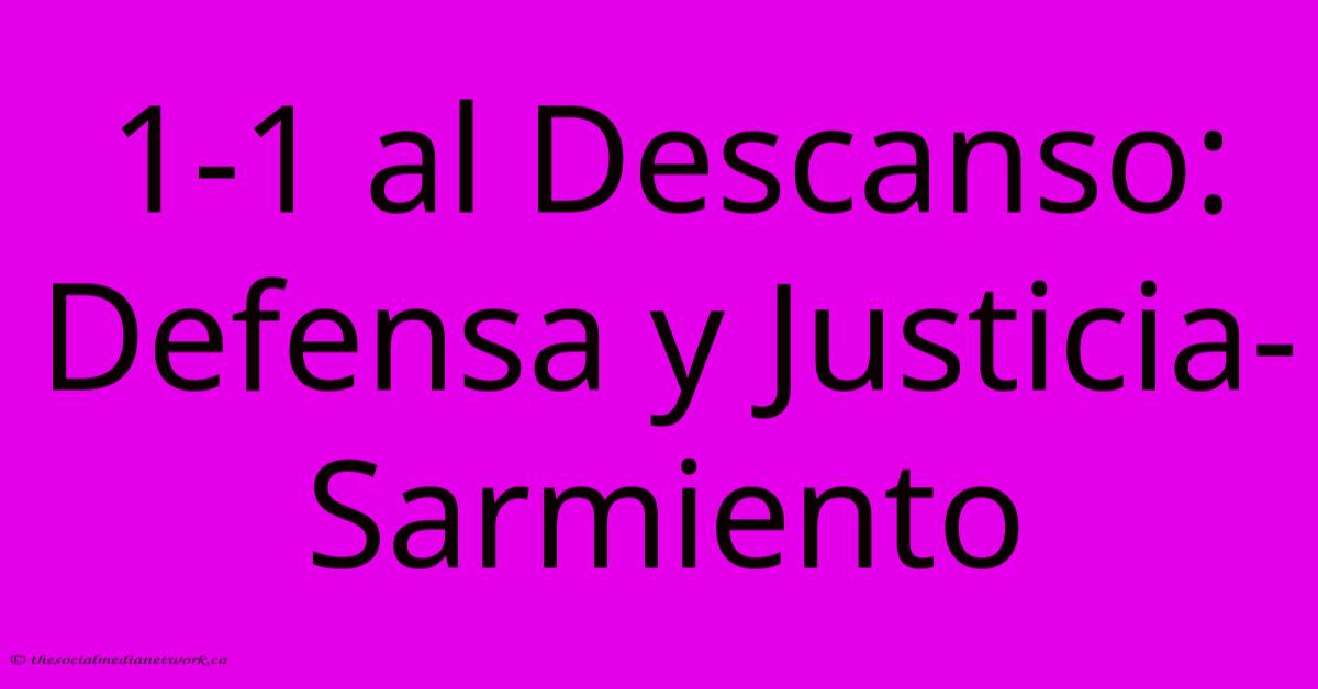 1-1 Al Descanso: Defensa Y Justicia-Sarmiento 1-1 Al Descanso: Defensa Y Justicia-Sarmiento