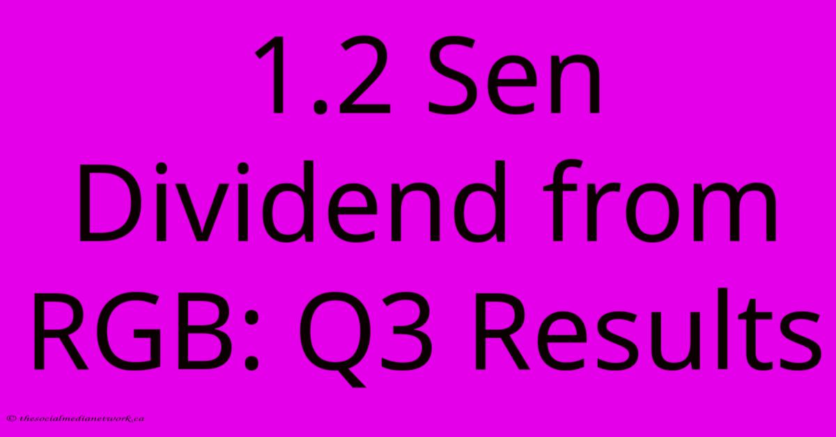 1.2 Sen Dividend From RGB: Q3 Results