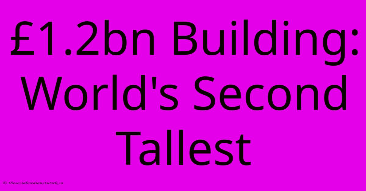 £1.2bn Building: World's Second Tallest