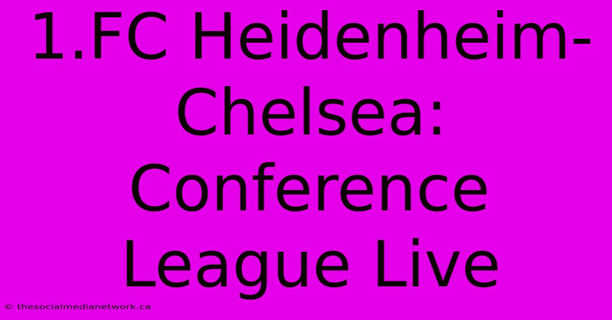 1.FC Heidenheim-Chelsea: Conference League Live