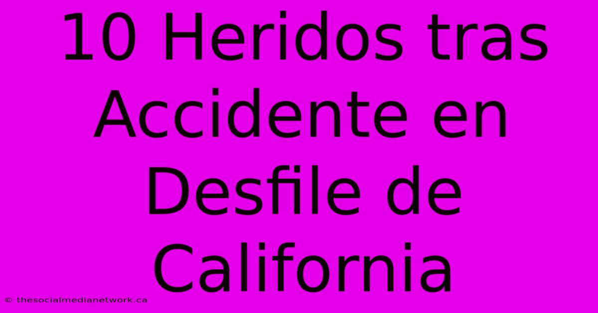 10 Heridos Tras Accidente En Desfile De California