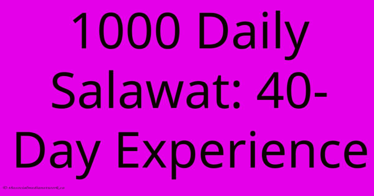 1000 Daily Salawat: 40-Day Experience 1000 Daily Salawat: 40-Day Experience