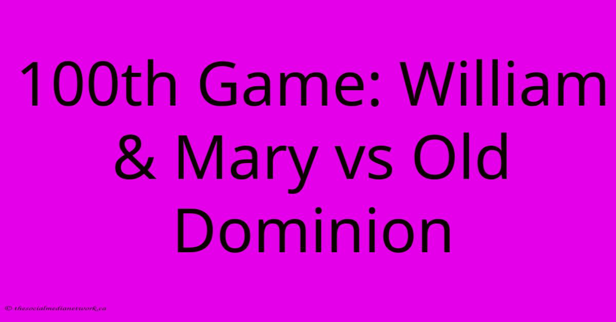 100th Game: William & Mary Vs Old Dominion 100th Game: William & Mary Vs Old Dominion