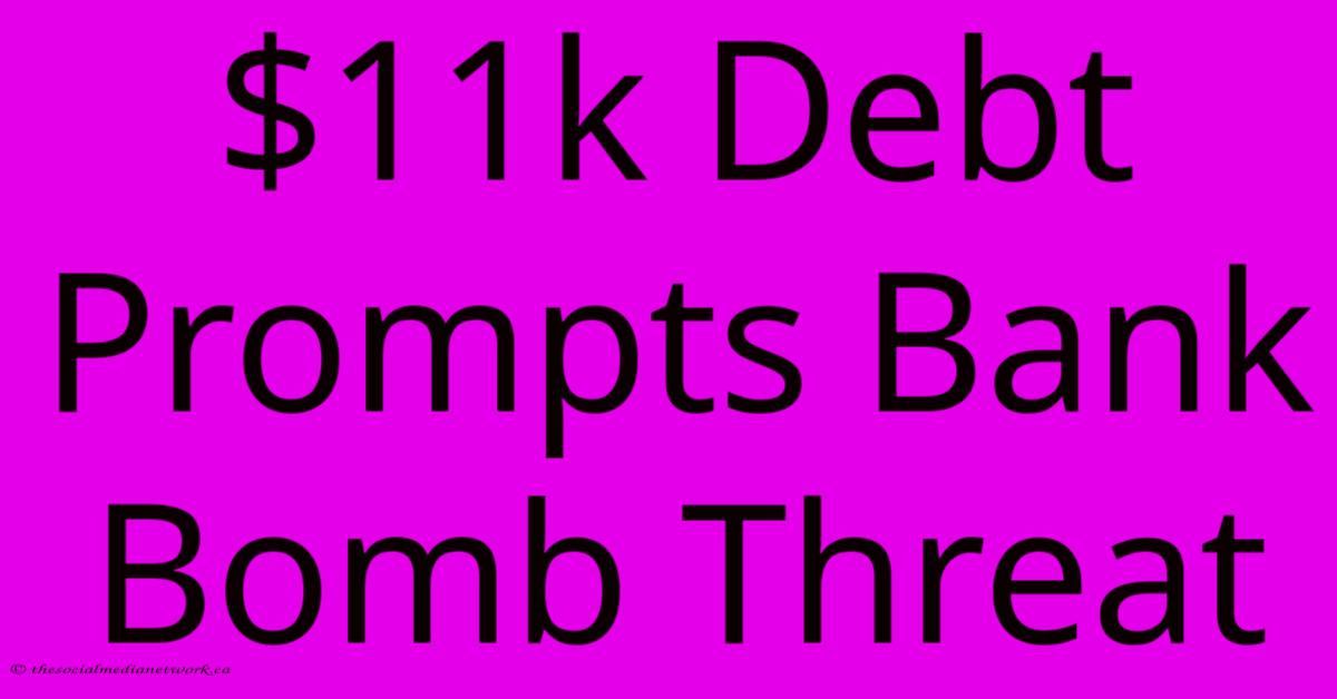 $11k Debt Prompts Bank Bomb Threat