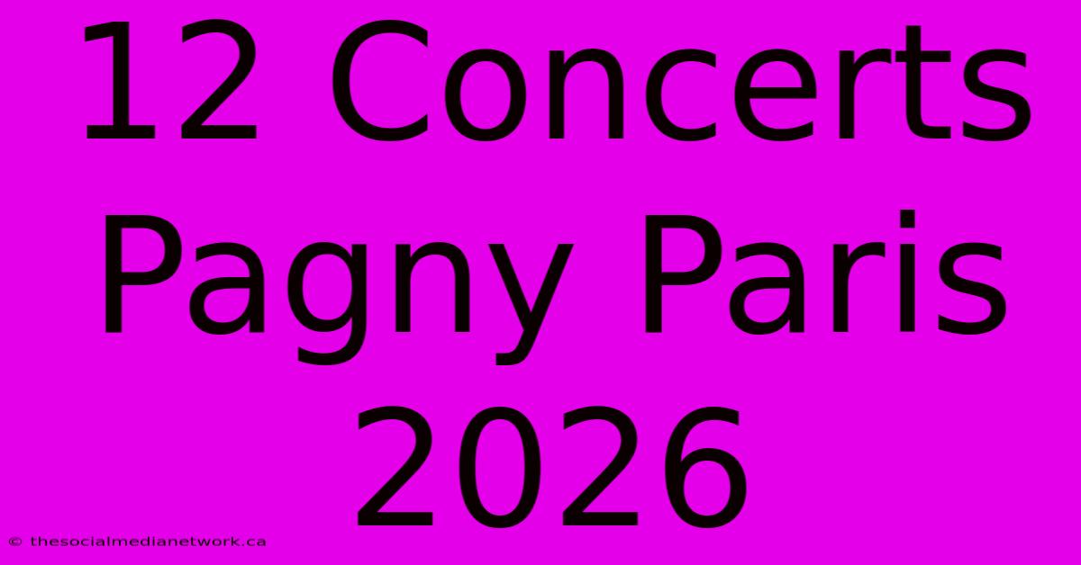 12 Concerts Pagny Paris 2026