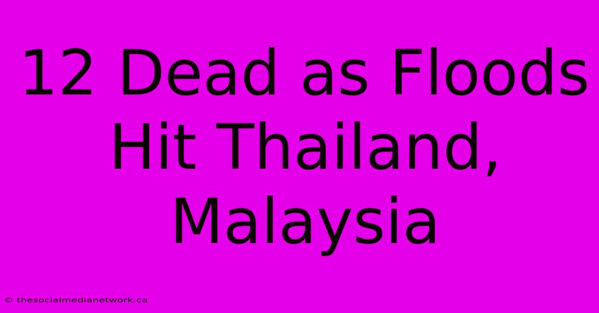 12 Dead As Floods Hit Thailand, Malaysia