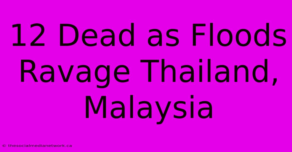 12 Dead As Floods Ravage Thailand, Malaysia