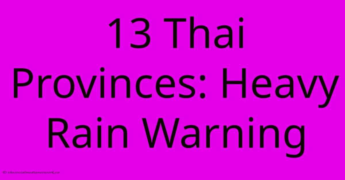 13 Thai Provinces: Heavy Rain Warning