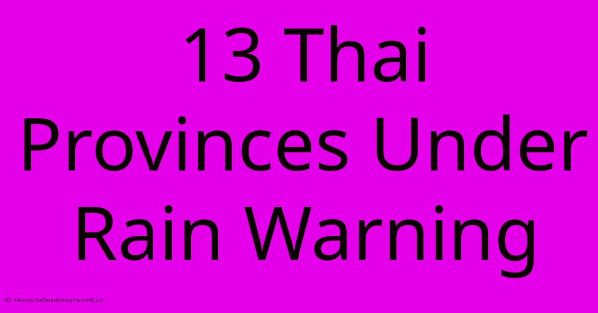 13 Thai Provinces Under Rain Warning