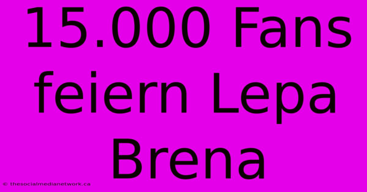 15.000 Fans Feiern Lepa Brena