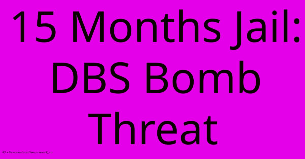 15 Months Jail: DBS Bomb Threat