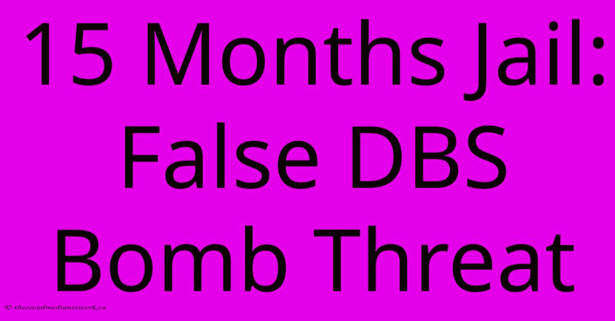 15 Months Jail: False DBS Bomb Threat