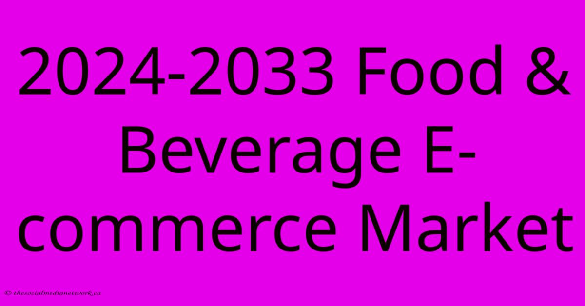 2024-2033 Food & Beverage E-commerce Market