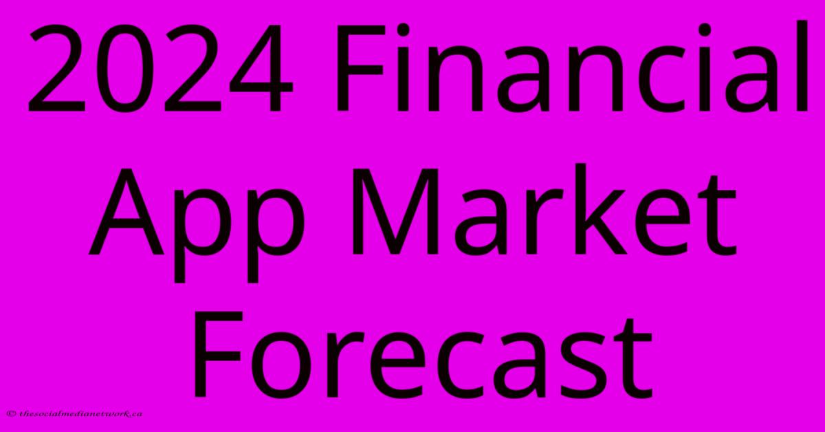 2024 Financial App Market Forecast 2024 Financial App Market Forecast
