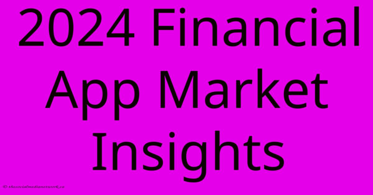 2024 Financial App Market Insights 2024 Financial App Market Insights