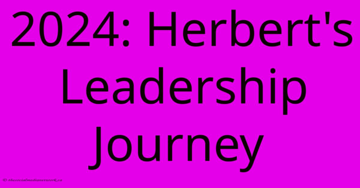 2024: Herbert's Leadership Journey 2024: Herbert's Leadership Journey