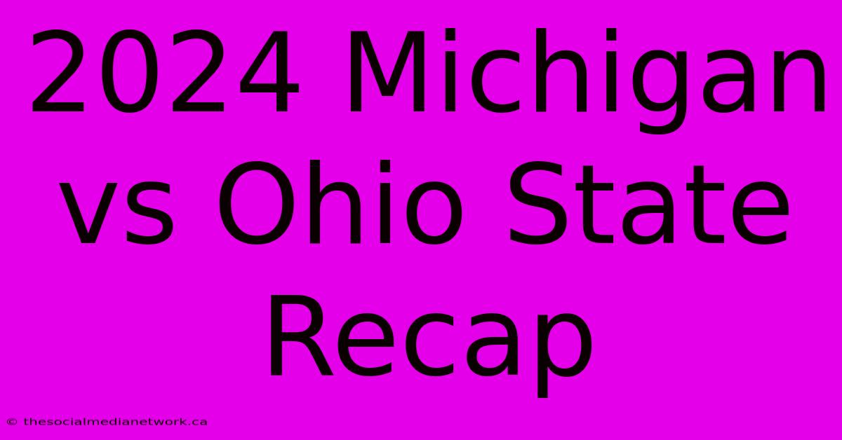 2024 Michigan Vs Ohio State Recap