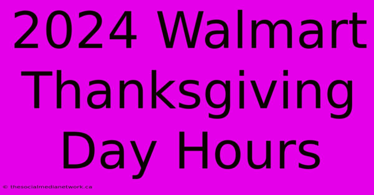 2024 Walmart Thanksgiving Day Hours