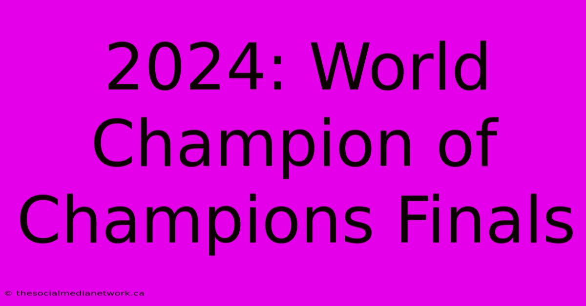 2024: World Champion Of Champions Finals