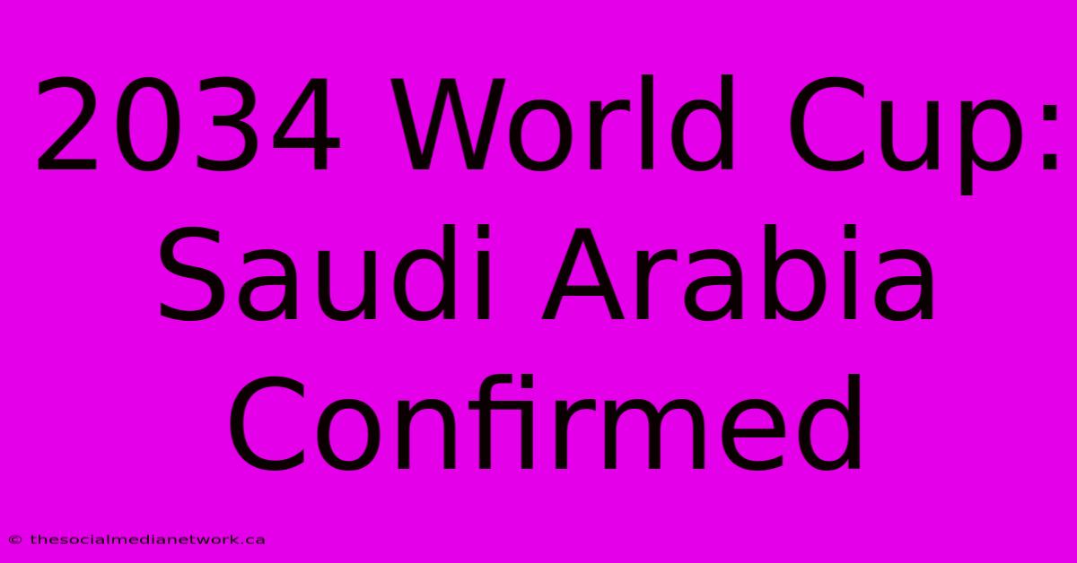 2034 World Cup: Saudi Arabia Confirmed