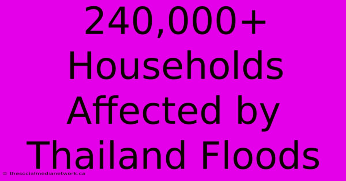 240,000+ Households Affected By Thailand Floods