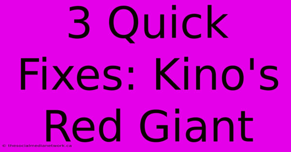 3 Quick Fixes: Kino's Red Giant