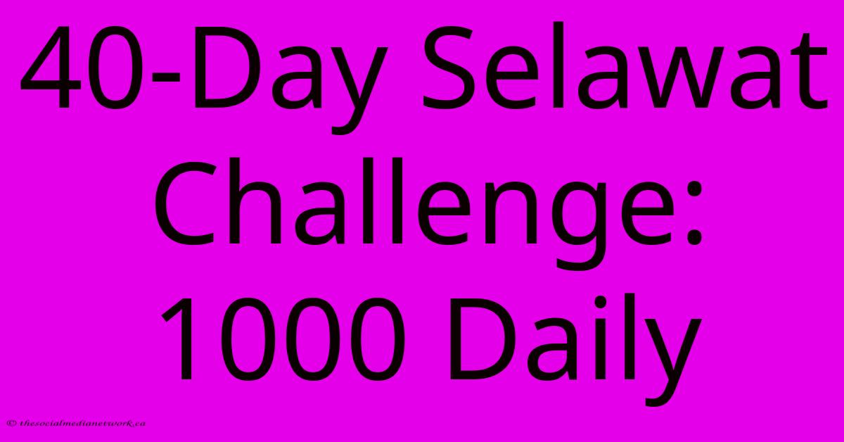 40-Day Selawat Challenge: 1000 Daily 40-Day Selawat Challenge: 1000 Daily