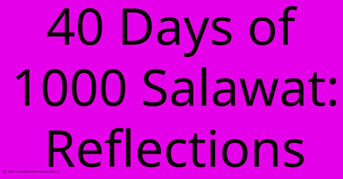 40 Days Of 1000 Salawat: Reflections 40 Days Of 1000 Salawat: Reflections