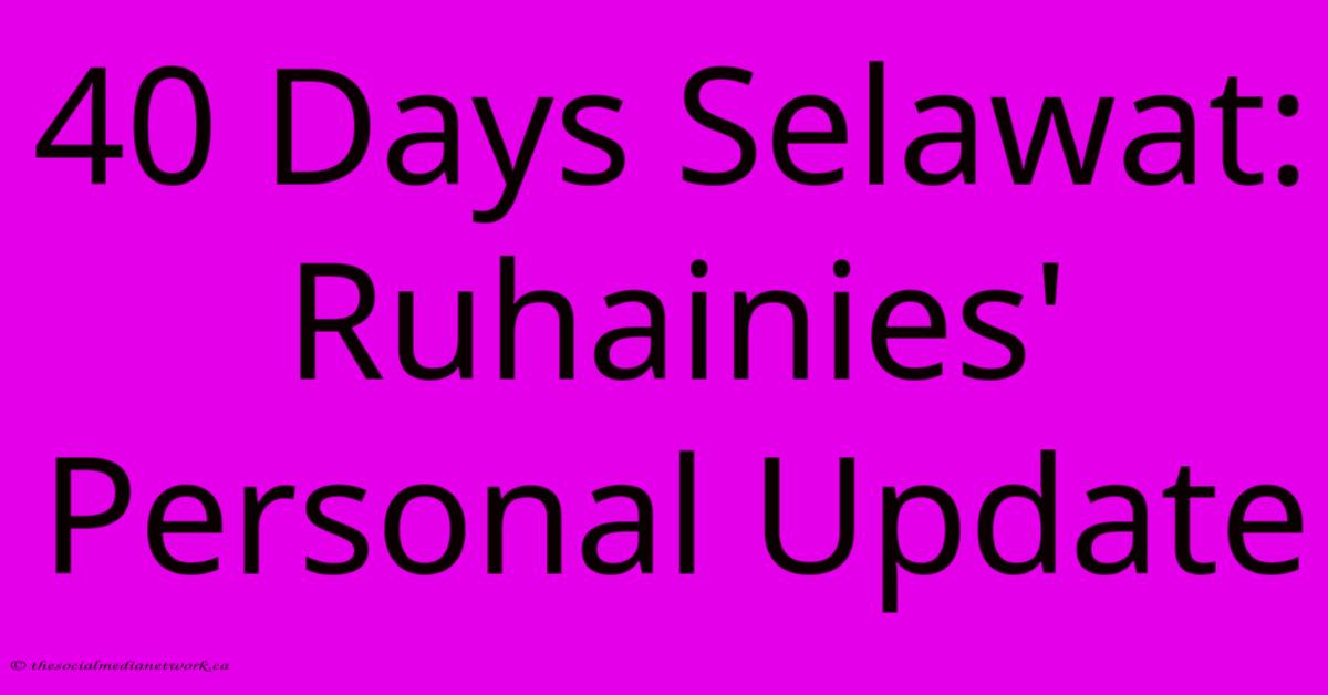 40 Days Selawat: Ruhainies' Personal Update 40 Days Selawat: Ruhainies' Personal Update