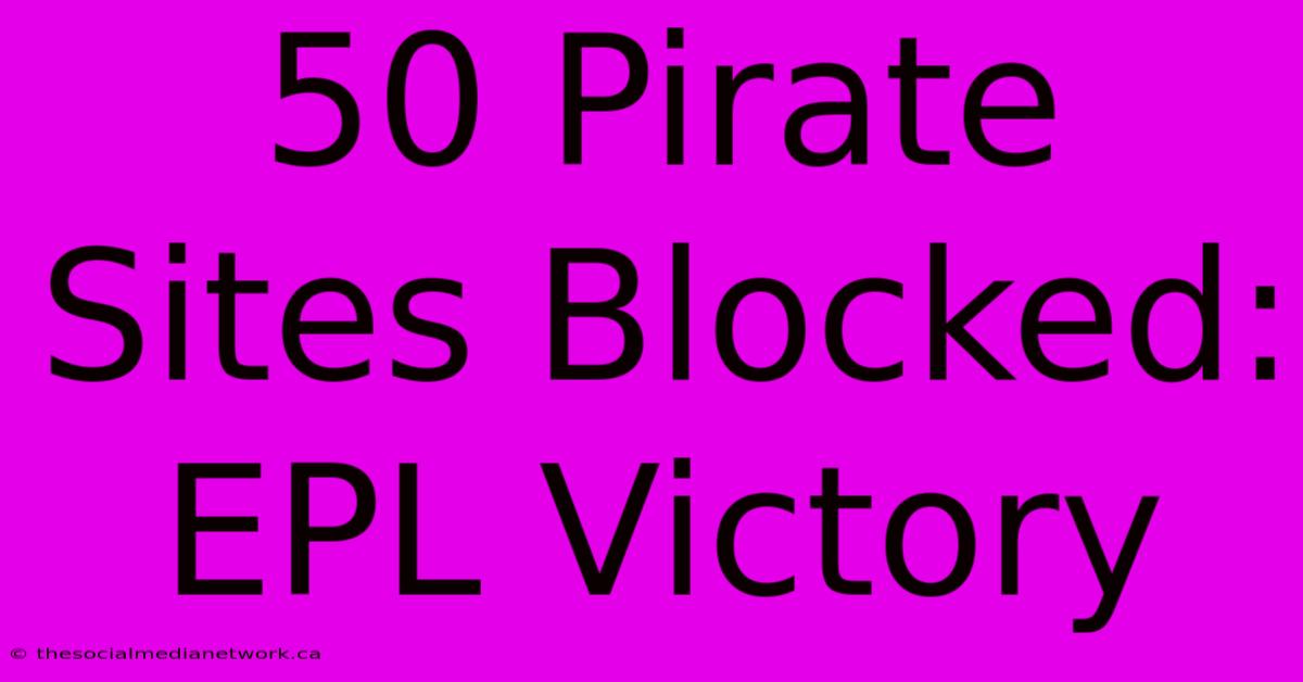 50 Pirate Sites Blocked: EPL Victory