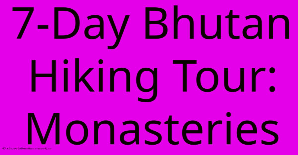 7-Day Bhutan Hiking Tour: Monasteries