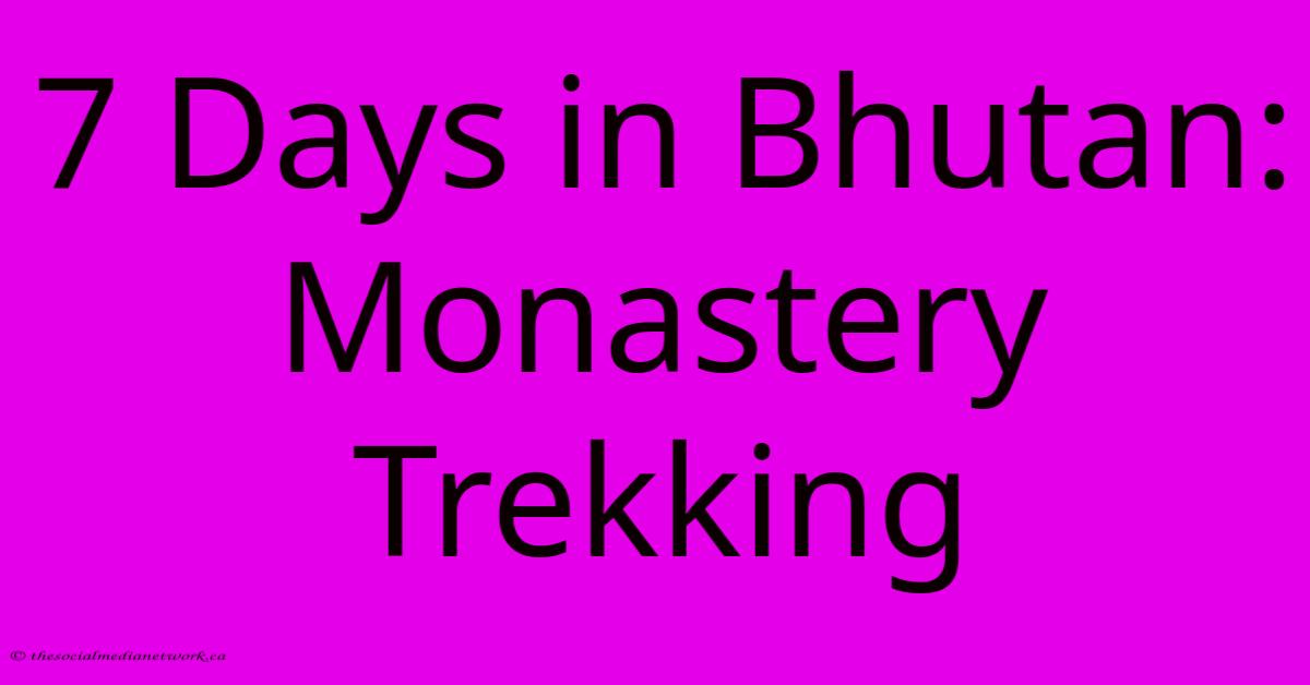 7 Days In Bhutan: Monastery Trekking