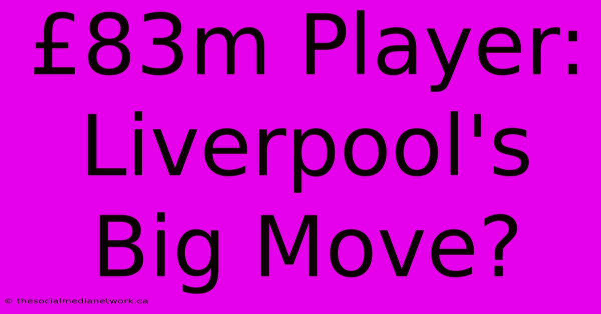 £83m Player: Liverpool's Big Move?