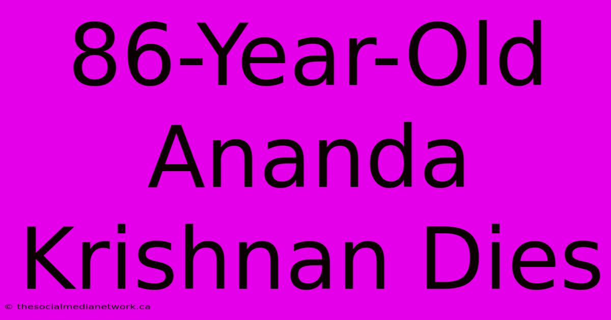 86-Year-Old Ananda Krishnan Dies