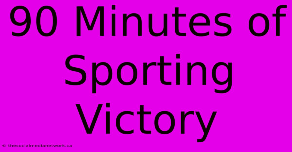 90 Minutes Of Sporting Victory