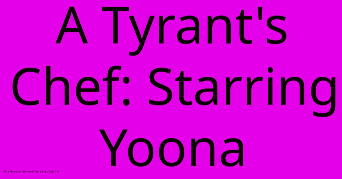 A Tyrant's Chef: Starring Yoona