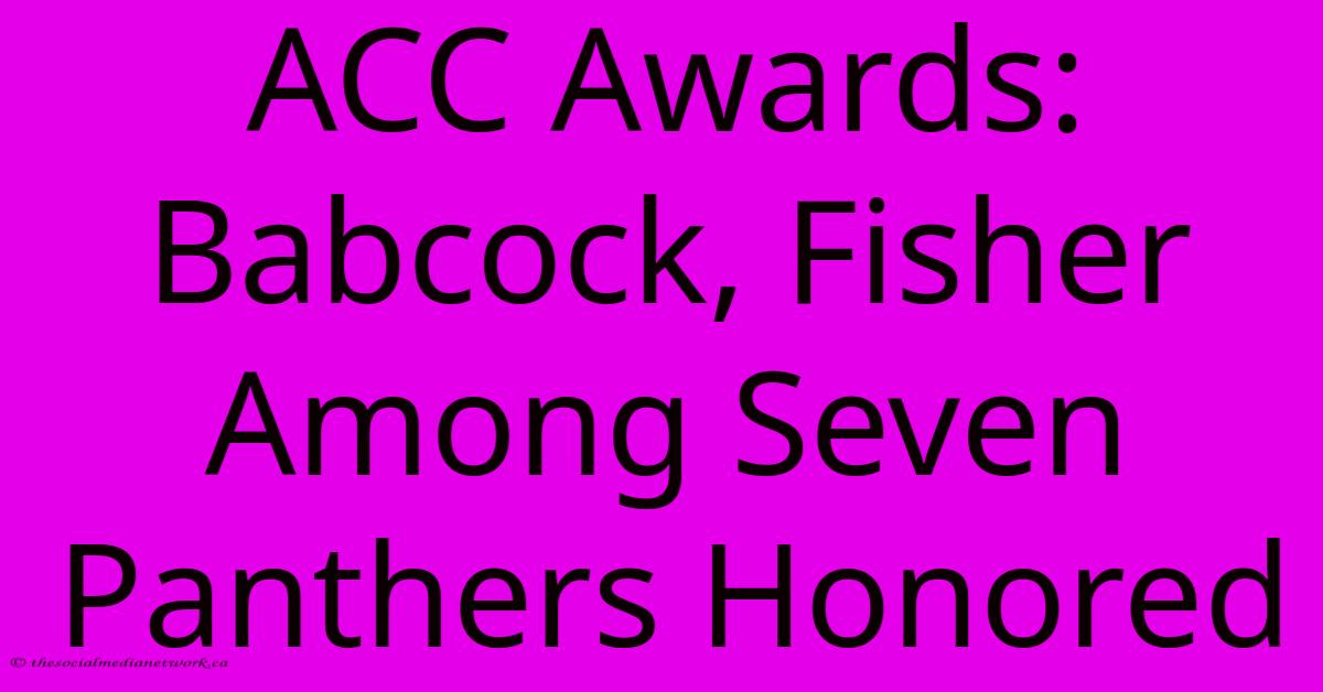 ACC Awards: Babcock, Fisher Among Seven Panthers Honored