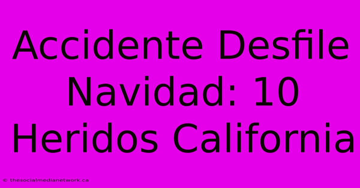 Accidente Desfile Navidad: 10 Heridos California