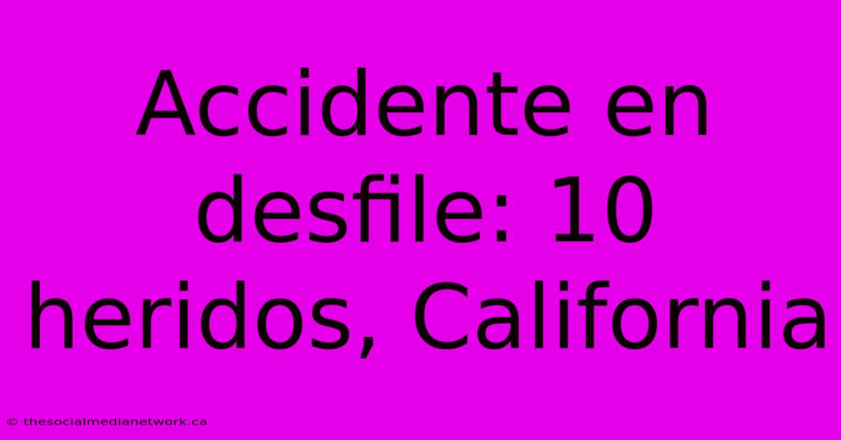 Accidente En Desfile: 10 Heridos, California