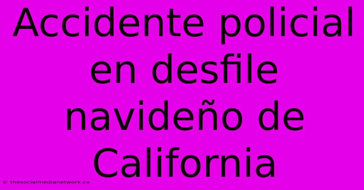 Accidente Policial En Desfile Navideño De California