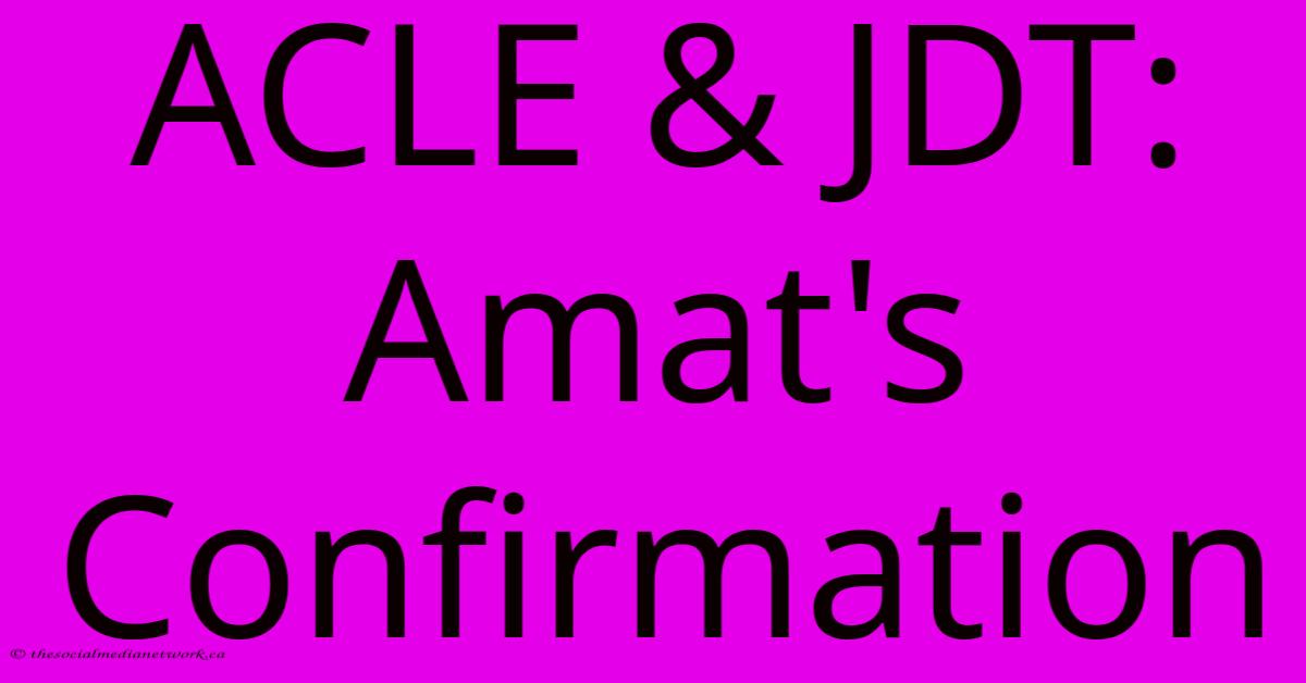ACLE & JDT: Amat's Confirmation ACLE & JDT: Amat's Confirmation