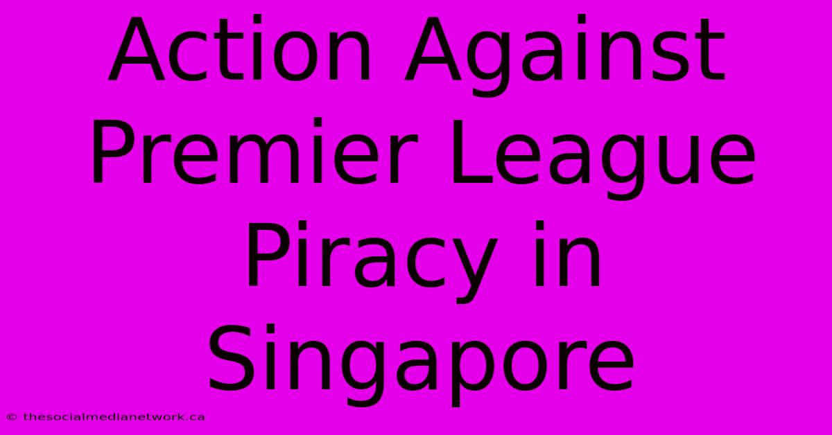 Action Against Premier League Piracy In Singapore