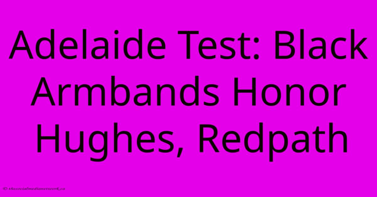 Adelaide Test: Black Armbands Honor Hughes, Redpath Adelaide Test: Black Armbands Honor Hughes, Redpath