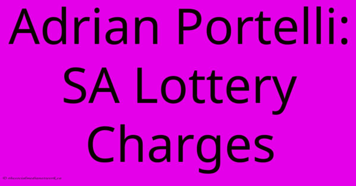 Adrian Portelli: SA Lottery Charges