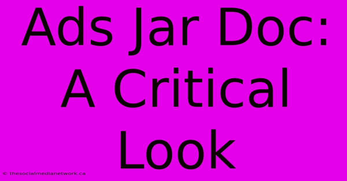 Ads Jar Doc: A Critical Look