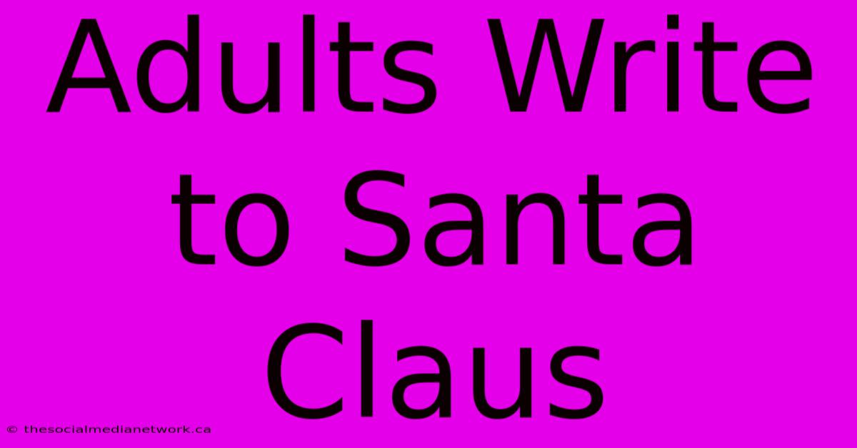 Adults Write To Santa Claus