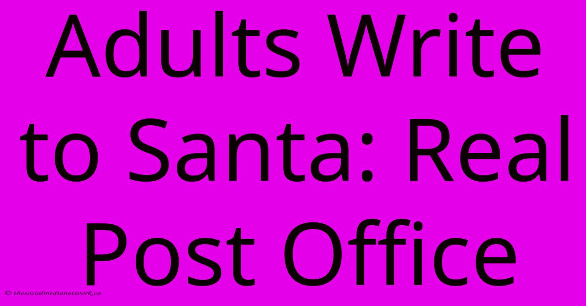 Adults Write To Santa: Real Post Office