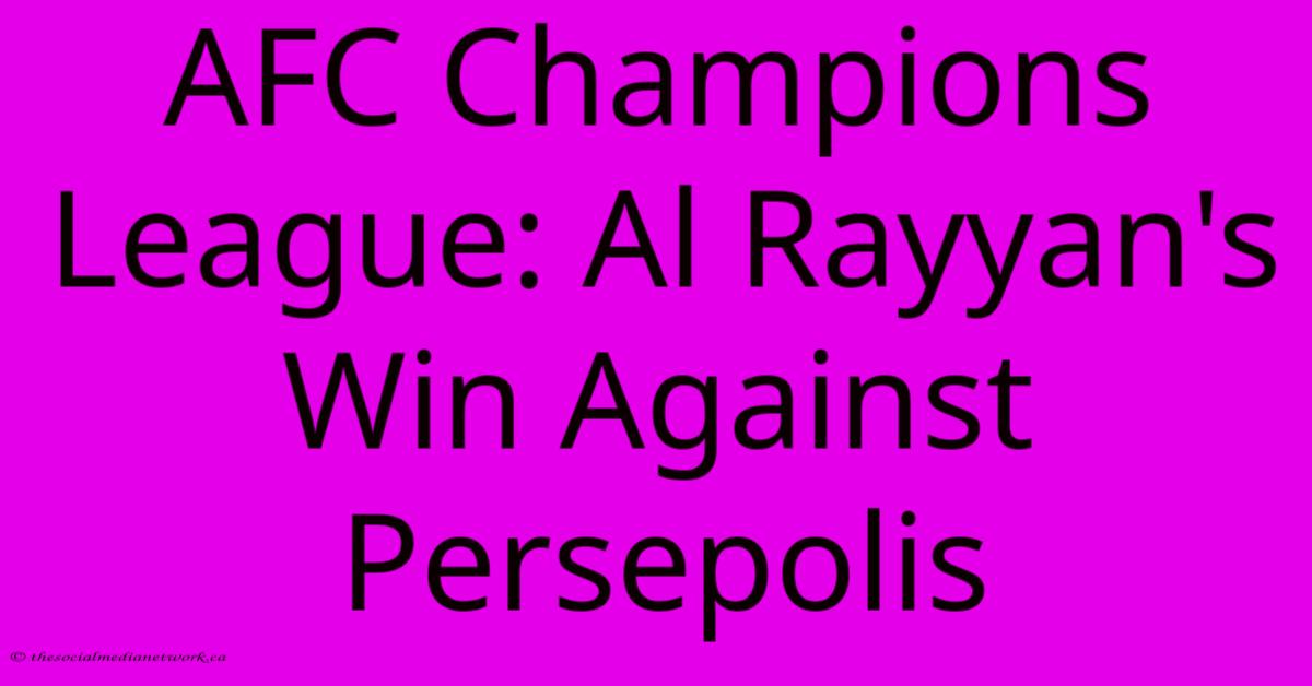 AFC Champions League: Al Rayyan's Win Against Persepolis AFC Champions League: Al Rayyan's Win Against Persepolis
