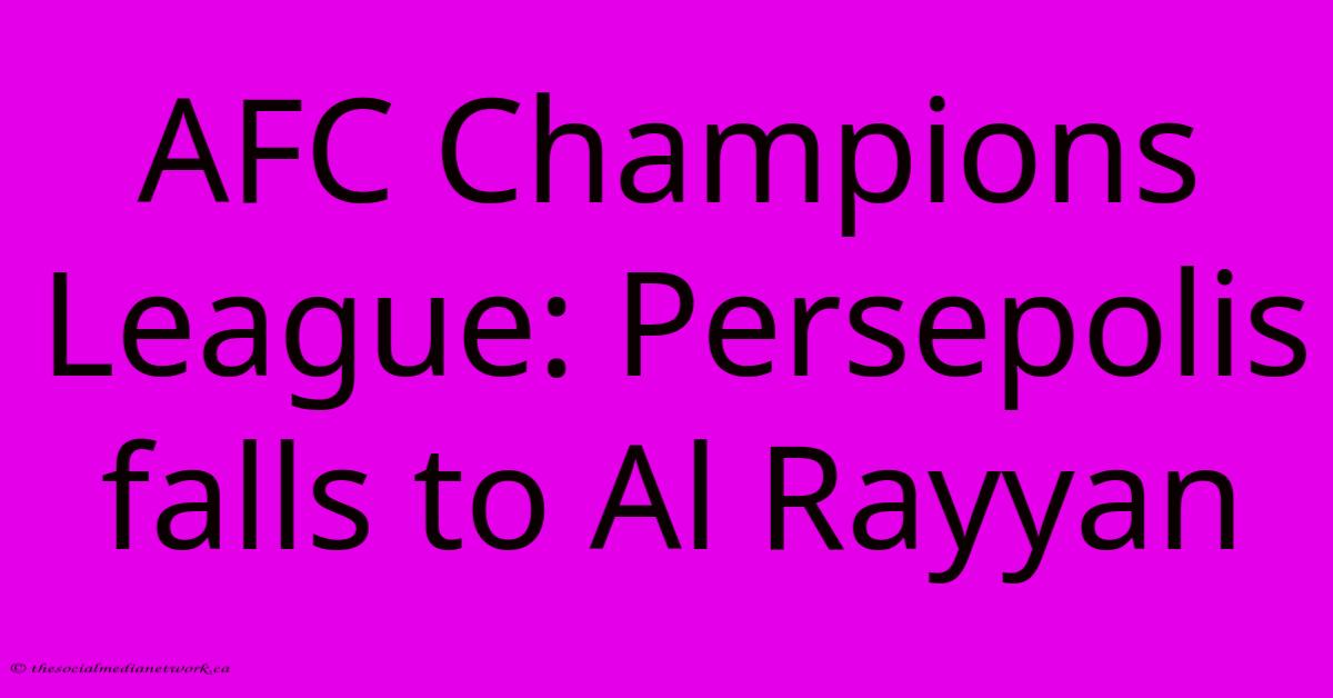 AFC Champions League: Persepolis Falls To Al Rayyan AFC Champions League: Persepolis Falls To Al Rayyan