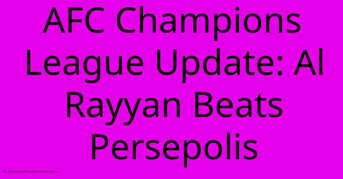 AFC Champions League Update: Al Rayyan Beats Persepolis AFC Champions League Update: Al Rayyan Beats Persepolis